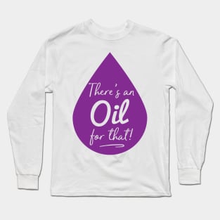 There's an Oil for That - Essential Oils Long Sleeve T-Shirt